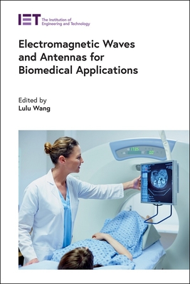 Electromagnetic Waves and Antennas for Biomedical Applications - Wang, Lulu (Editor)