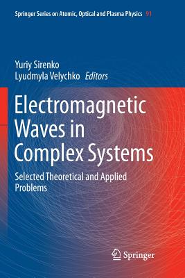 Electromagnetic Waves in Complex Systems: Selected Theoretical and Applied Problems - Sirenko, Yuriy (Editor), and Velychko, Lyudmyla (Editor)