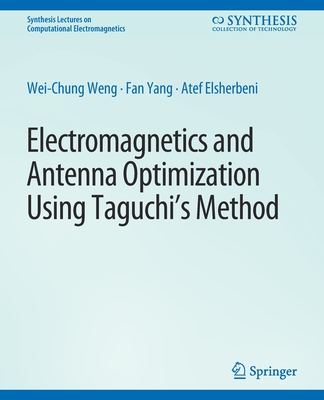 Electromagnetics and Antenna Optimization Using Taguchi's Method - Weng, Wei-Chung, and Yang, Fan, and Elsherbeni, Atef Z