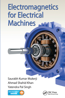 Electromagnetics for Electrical Machines - Mukerji, Saurabh Kumar, and Khan, Ahmad Shahid, and Singh, Yatendra Pal