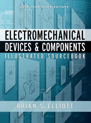Electromechanical Devices & Components Illustrated Sourcebook - Elliott, Brian