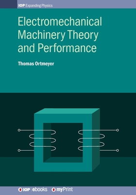 Electromechanical Machinery Theory and Performance - Ortmeyer, Thomas Howard, Professor