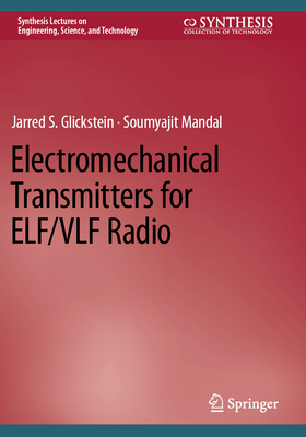 Electromechanical Transmitters for ELF/VLF Radio - Glickstein, Jarred S., and Mandal, Soumyajit
