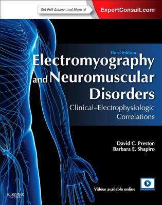 Electromyography and Neuromuscular Disorders: Clinical-Electrophysiologic Correlations (Expert Consult - Online and Print) - Preston, David C, MD, and Shapiro, Barbara E, MD, PhD
