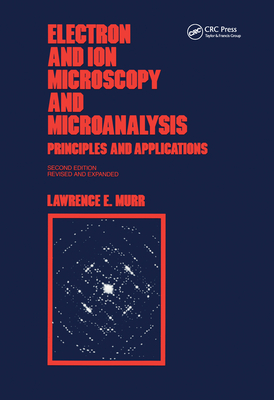 Electron and Ion Microscopy and Microanalysis: Principles and Applications, Second Edition, - Murr, Lawrence E (Editor)