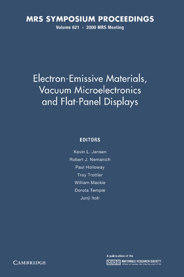 Electron-Emissive Materials, Vacuum Microelectronics and Flat-Panel Displays: Volume 621 - Jensen, Kevin L. (Editor), and Nemanich, Robert J. (Editor), and Holloway, Paul (Editor)
