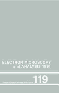 Electron Microscopy and Analysis 1991, Proceedings of the Institute of Physics Electron Microscopy and Analysis Group Conference Held 10-13 September 1991, University of Bristol, UK