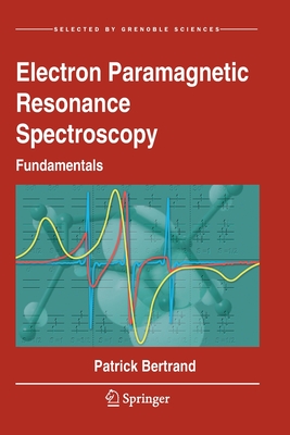 Electron Paramagnetic Resonance Spectroscopy: Fundamentals - Bertrand, Patrick