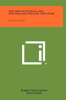 Electron Scattering And Nuclear And Nucleon Structure: Frontiers In Physics - Hofstadter, Robert, and Pines, David (Editor)