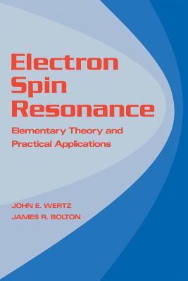 Electron Spin Resonance: Elementary Theory and Practical Applications - Wertz, John