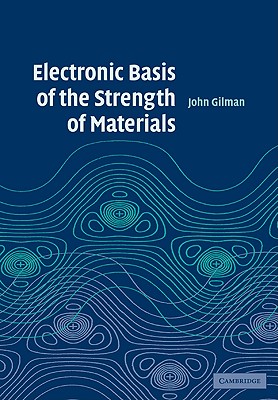 Electronic Basis of the Strength of Materials - Gilman, John J