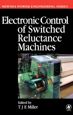 Electronic Control of Switched Reluctance Machines - Miller, Tje (Editor)