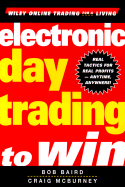 Electronic Day Trading to Win - Baird, Bob, and McBurney, Craig