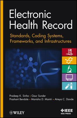 Electronic Health Record: Standards, Coding Systems, Frameworks, and Infrastructures - Sinha, Pradeep K., and Sunder, Gaur, and Bendale, Prashant