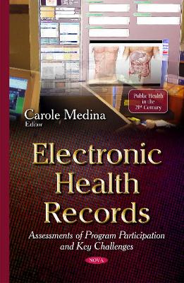 Electronic Health Records: Assessments of Program Participation & Key Challenges - Medina, Carole (Editor)