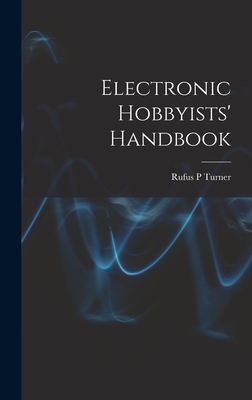 Electronic Hobbyists' Handbook - Turner, Rufus P