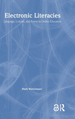 Electronic Literacies: Language, Culture, and Power in Online Education - Warschauer, Mark, Professor