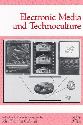 Electronic Media and Technoculture - Caldwell, John Thornton (Editor)