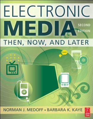 Electronic Media: Then, Now, and Later - Medoff, Norman J, and Kaye, Barbara