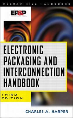 Electronic Packaging and Interconnection Handbook - Harper, Charles A, President