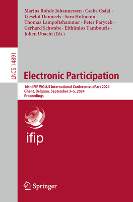 Electronic Participation: 16th IFIP WG 8.5 International Conference, ePart 2024, Ghent, Belgium, September 3-5, 2024, Proceedings - Johannessen, Marius Rohde (Editor), and Cski, Csaba (Editor), and Danneels, Lieselot (Editor)