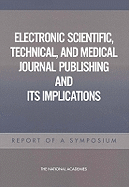 Electronic Scientific, Technical, and Medical Journal Publishing and Its Implications: Report of a Symposium