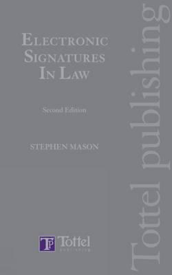 Electronic Signatures in Law: Second Edition - Mason, Stephen