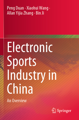 Electronic Sports Industry in China: An Overview - Duan, Peng, and Wang, Xiaohui, and Zhang, Allan Yijia