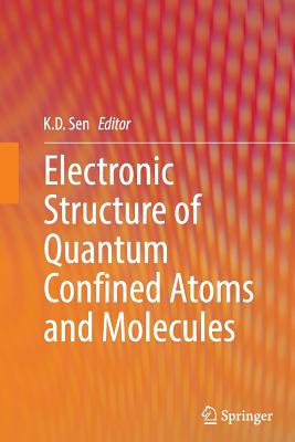 Electronic Structure of Quantum Confined Atoms and Molecules - Sen, K D (Editor)