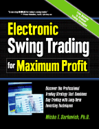 Electronic Swing Trading for Maximum Profit: Discover the Professional Trading Strategy That Combines Day Trading with Long- Term Investing Techniques
