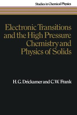 Electronic Transitions and the High Pressure Chemistry and Physics of Solids - Drickamer, H G, and Frank, C W