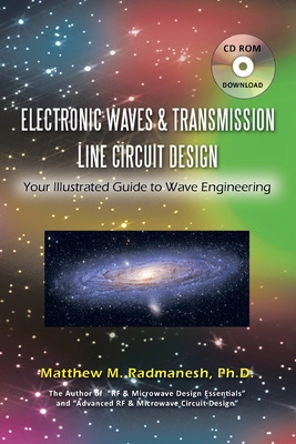 Electronic Waves & Transmission Line Circuit Design: Your Illustrated Guide to Wave Engineering - Radmanesh, Matthew M