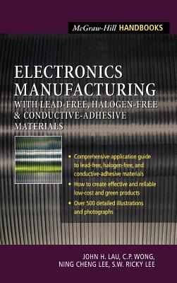 Electronics Manufacturing: With Lead-Free, Halogen-Free, and Conductive-Adhesive Materials - Lau, John H, and Wong, C P, and Lee, Ning-Cheng