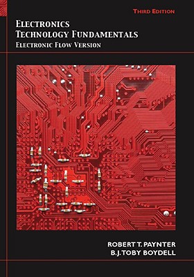 Electronics Technology Fundamentals: Electron Flow Version - Paynter, Robert, and Boydell, B J