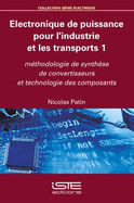 Electronique de puissance pour l'industrie et les transports 1: M?thodologie de synth?se de convertisseurs et technologie des composants