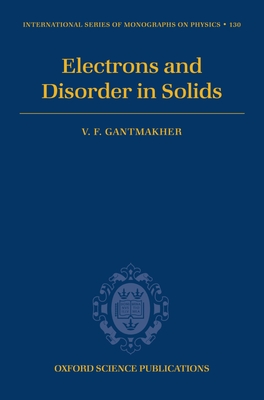 Electrons and Disorder in Solids - Gantmakher, V F, and Man, Lucia I (Translated by)