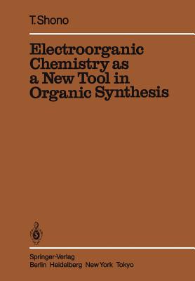 Electroorganic Chemistry as a New Tool in Organic Synthesis - Shono, Tatsuya