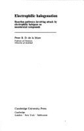 Electrophilic Halogenation: Reaction Pathways Involving Attack by Electrophilic Halogens on Unsaturated Compounds