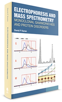 Electrophoresis and Mass Spectrometry: Monoclonal Gammopathies and Protein Disorders - Keren, David F.