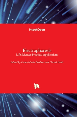 Electrophoresis: Life Sciences Practical Applications - Boldura, Oana-Maria (Editor), and Balta, Cornel (Editor)