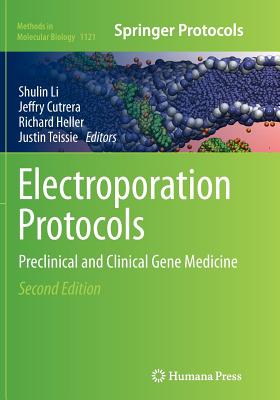 Electroporation Protocols: Preclinical and Clinical Gene Medicine - Li, Shulin, PhD (Editor), and Cutrera, Jeffry (Editor), and Heller, Richard (Editor)