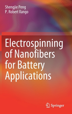 Electrospinning of Nanofibers for Battery Applications - Peng, Shengjie, and Ilango, P Robert