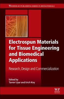 Electrospun Materials for Tissue Engineering and Biomedical Applications: Research, Design and Commercialization - Uyar, Tamer (Editor), and Kny, Erich (Editor)