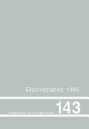 Electrostatics 1995: Proceedings of the 9th International Conference, York, Uk, 2-5 April 1995 - Cunningham, S (Editor)