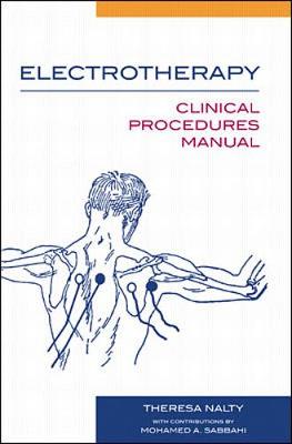 Electrotherapy: Clinical Procedures Manual - Nalty, Theresa, M.S., PT, and Sabbahi, Mohamed A