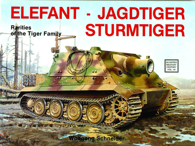Elefant - Jagdtiger - Sturmtiger: Variations of the Tiger Family - Schneider, Wolfgang, OBE