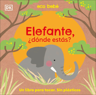 Elefante, ?D?nde Est?s? (Eco Baby Where Are You Elephant?)