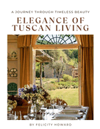 Elegance of Tuscan Living: A Journey Through Timeless Beauty: Interior Design Coffee Table Book