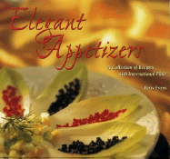 Elegant Appetizers: A Collection of Recipes with International Flair - Evans, Betty