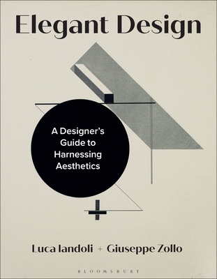 Elegant Design: A Designer's Guide to Harnessing Aesthetics - Iandoli, Luca, and Zollo, Giuseppe